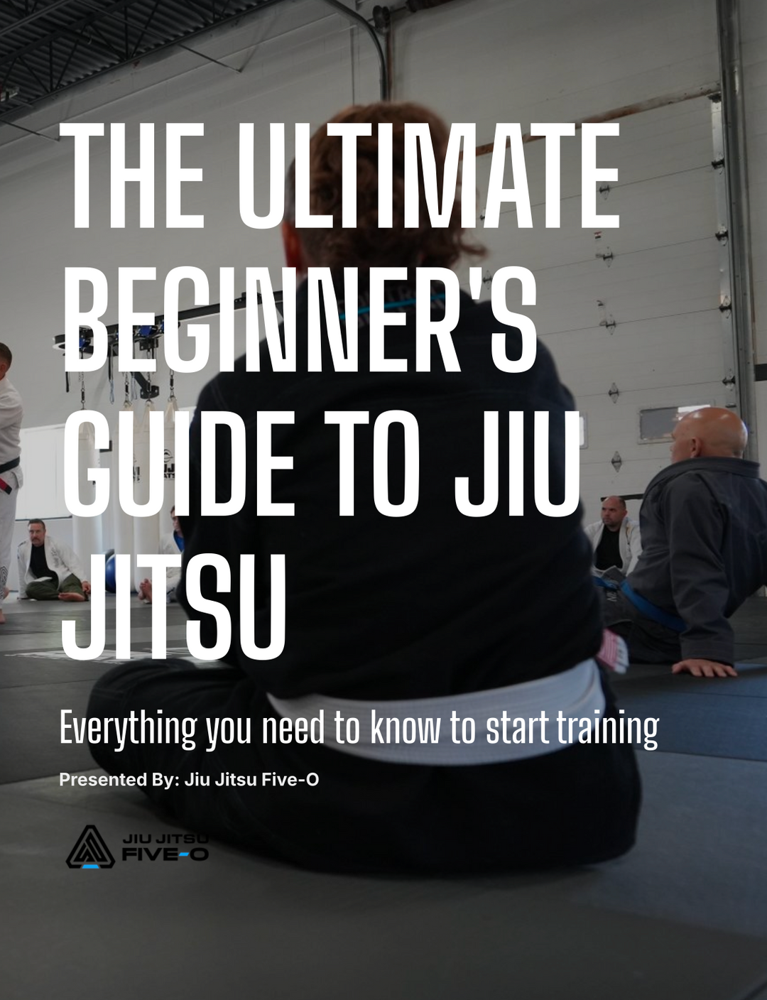 Free Guide - The Ultimate Beginner's Guide to Starting Jiu Jitsu